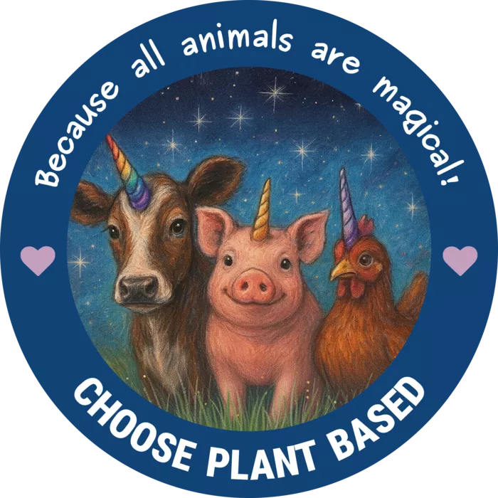 Vegan message sticker: Choose Plant Based - Because All Animals Are Magical
