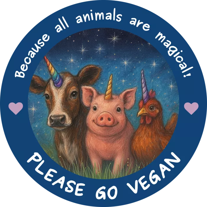 Vegan message sticker: Please Go Vegan - Because All Animals Are Magical